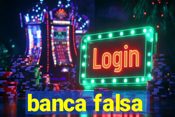 banca falsa